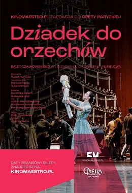 DZIADEK DO ORZECHÓW - Retransmisja z Paryskiej Opery Narodowej